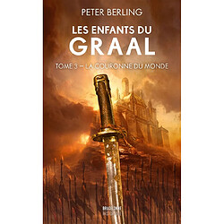 Les enfants du Graal. Vol. 3. La couronne du monde - Occasion