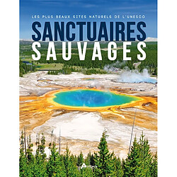 Sanctuaires sauvages : les plus beaux sites naturels de l'Unesco