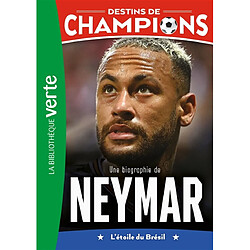 Destins de champions. Vol. 6. Une biographie de Neymar : l'étoile du Brésil - Occasion