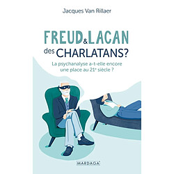 Freud & Lacan : des charlatans ? : la psychanalyse a-t-elle encore une place au 21e siècle ?