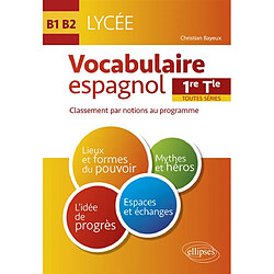 Vocabulaire espagnol 1re, terminale toutes séries : classement par notions au programme : B1-B2 - Occasion