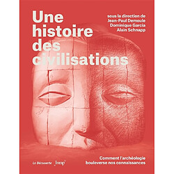 Une histoire des civilisations : comment l'archéologie bouleverse nos connaissances