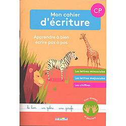 Mon cahier d'écriture CP : apprendre à bien écrire pas à pas : les lettres minuscules, les lettres majuscules, les chiffres