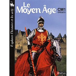 Le Moyen Age, CM1, cycle 3 : explorer l'histoire et les arts - Occasion