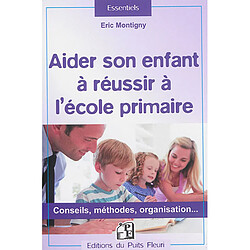 Aider son enfant à réussir à l'école primaire : conseils, méthodes, organisation... - Occasion