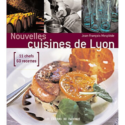 Nouvelles cuisines de Lyon : 11 chefs, 60 recettes