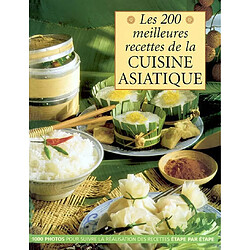 Les 200 meilleures recettes de la cuisine asiatique : 1000 photos pour suivre la réalisation des recettes étape par étape