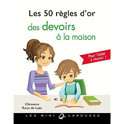 Les 50 règles d'or des devoirs à la maison : pour aider votre enfant à réussir