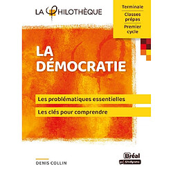 La démocratie : les problématiques essentielles, les clés pour comprendre : terminale, classes prépas, premier cycle