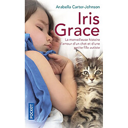 Iris Grace : la petite fille qui s'ouvrit au monde grâce à un chat : témoignage