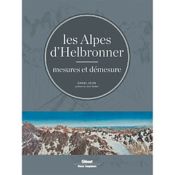 Les Alpes d'Helbronner : mesures et démesure