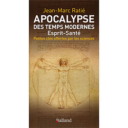 Apocalypse des temps modernes : esprit-santé : petites clés offertes par la science