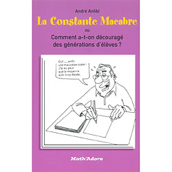 La constante macabre ou Comment a-t-on découragé des générations d'élèves ? - Occasion