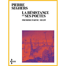 La Résistance et ses poètes. Vol. 1. Récit