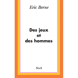 Des jeux et des hommes : psychologie des relations humaines