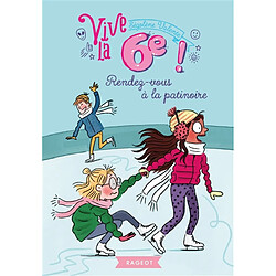 Vive la 6e !. Vol. 2. Rendez-vous à la patinoire