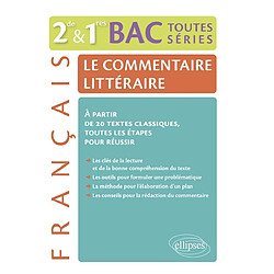 Le commentaire littéraire, français 2de & 1res, bac toutes séries : à partir de 20 textes classiques, toutes les étapes pour réussir - Occasion