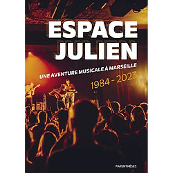 Espace Julien : une aventure musicale à Marseille : 1984-2023