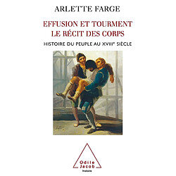 Effusion et tourment, le récit des corps : histoire du peuple au XVIIIe siècle