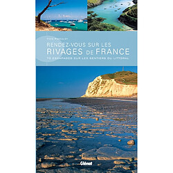 Rendez-vous sur les rivages de France : 70 escapades sur les sentiers du littoral