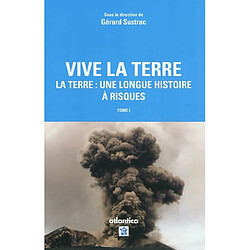 Vive la Terre. Vol. 1. La Terre : une longue histoire à risques - Occasion