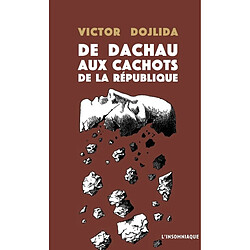 De Dachau aux cachots de la République : 1945-1989 : les tribulations de Victor Dojlida telles qu'il les a relatées à Françoise Capéran et Guy Morel - Occasion