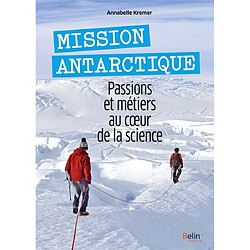 Mission Antarctique : passions et métiers au coeur de la science