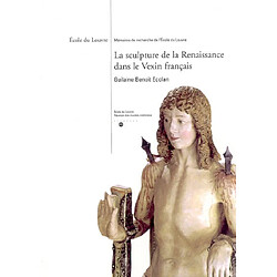 La sculpture de la Renaissance dans le Vexin français