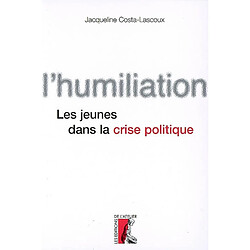 L'humiliation : les jeunes dans la crise politique - Occasion