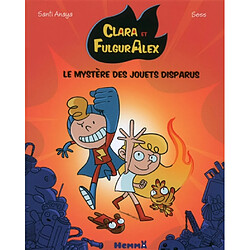 Clara et FulgurAlex. Vol. 1. Le mystère des jouets disparus