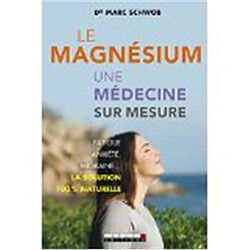 Le magnésium, une médecine sur mesure : fatigue, anxiété, migraine... la solution 100 % naturelle - Occasion