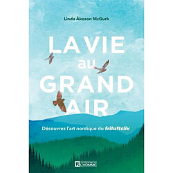 La vie au grand air : découvrez l'art nordique du Friluftsliv