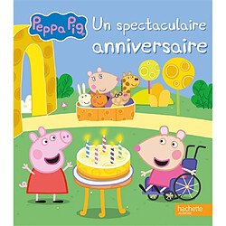 Peppa Pig. Un spectaculaire anniversaire