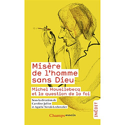 Misère de l'homme sans Dieu : Michel Houellebecq et la question de la foi