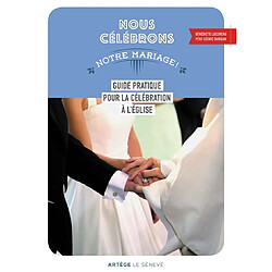 Nous célébrons notre mariage ! : guide pratique pour la célébration à l'église