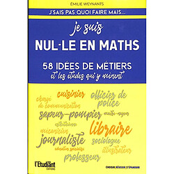 Je suis nul.le en maths : 58 idées de métiers et les études qui y mènent - Occasion