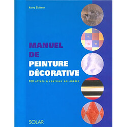 Manuel de peinture décorative : 100 effets à réaliser soi-même - Occasion