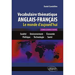 Vocabulaire thématique anglais-français : le monde d'aujourd'hui : société, environnement, économie, politique, technologie, santé