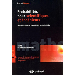 Probabilités pour scientifiques et ingénieurs : introduction au calcul des probabilités : cours et exercices corrigés, licence de biologie, de physique, de mathématiques, écoles d'ingénieurs