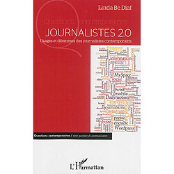 Journalistes 2.0 : usages et dilemmes des journalistes contemporains