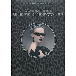 Comment être une femme fatale ?