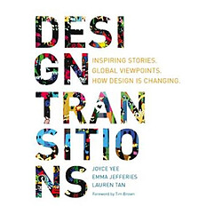 Design Transitions : Inspiring Stories. Global Viewpoints. How Design is Changing