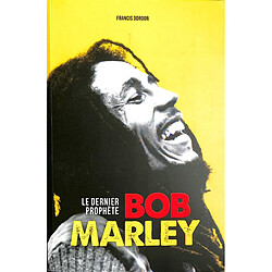 Bob Marley : le dernier prophète