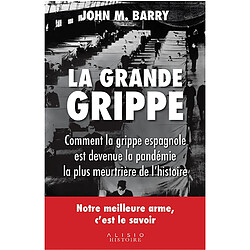 La grande grippe : comment la grippe espagnole est devenue la pandémie la plus meurtrière de l'histoire