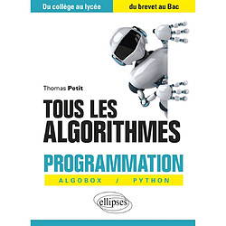 Tous les algorithmes : programmation avec Algobox et Python : du collège au lycée, du brevet au bac - Occasion