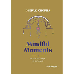 Mindful moments : nourrir son corps et son esprit