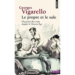 Le propre et le sale : l'hygiène du corps depuis le Moyen Age - Occasion