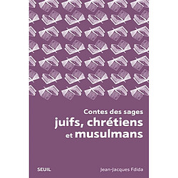 Contes des sages juifs, chrétiens et musulmans : histoires tombées du ciel