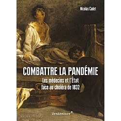 Combattre la pandémie : les médecins et l'Etat face au choléra de 1832 - Occasion