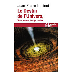 Le destin de l'univers : trous noirs et énergie sombre. Vol. 1